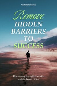 HIDDEN BARRIERS TO SUCCESS Discovering Strength, Growth, and the Power of Self