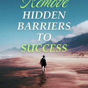 HIDDEN BARRIERS TO SUCCESS Discovering Strength, Growth, and the Power of Self